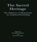 The Sacred Heritage : The Influence of Shamanism on Analytical Psychology - eBook