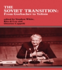 The Soviet Transition : From Gorbachev to Yeltsin - eBook