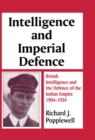 Intelligence and Imperial Defence : British Intelligence and the Defence of the Indian Empire 1904-1924 - eBook
