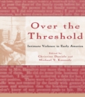 Over the Threshold : Intimate Violence in Early America - eBook