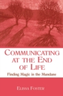 Communicating at the End of Life : Finding Magic in the Mundane - eBook