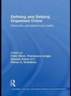 Defining and Defying Organised Crime : Discourse, Perceptions and Reality - eBook