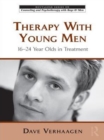 Therapy With Young Men : 16-24 Year Olds in Treatment - eBook