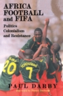 Africa, Football and FIFA : Politics, Colonialism and Resistance - eBook