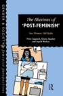 The Illusions Of Post-Feminism : New Women, Old Myths - eBook