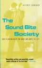 The Sound Bite Society : How Television Helps the Right and Hurts the Left - eBook