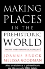 Making Places in the Prehistoric World : Themes in Settlement Archaeology - eBook