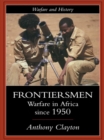 Frontiersmen : Warfare In Africa Since 1950 - eBook