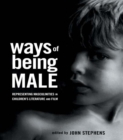 Ways of Being Male : Representing Masculinities in Children's Literature - eBook