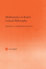 Mathematics in Kant's Critical Philosophy : Reflections on Mathematical Practice - eBook