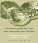 Mayan People Within and Beyond Boundaries : Social Categories and Lived Identity in the Yucatan - eBook