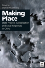 Making Place : State Projects, Globalisation and Local Responses in China - eBook