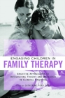 Engaging Children in Family Therapy : Creative Approaches to Integrating Theory and Research in Clinical Practice - eBook