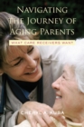 Navigating the Journey of Aging Parents : What Care Receivers Want - eBook