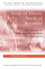 Seeds of Illness, Seeds of Recovery : The Genesis of Suffering and the Role of Psychoanalysis - eBook