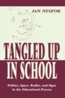 Tangled Up in School : Politics, Space, Bodies, and Signs in the Educational Process - eBook