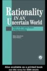 Rationality In An Uncertain World : Essays In The Cognitive Science Of Human Understanding - eBook