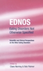 EDNOS: Eating Disorders Not Otherwise Specified : Scientific and Clinical Perspectives on the Other Eating Disorders - eBook