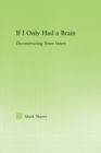 If I Only Had a Brain : Deconstructing Brain Injury - eBook