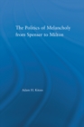 The Politics of Melancholy from Spenser to Milton - eBook