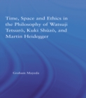 Time, Space, and Ethics in the Thought of Martin Heidegger, Watsuji Tetsuro, and Kuki Shuzo - eBook