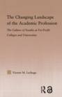The Changing Landscape of the Academic Profession : Faculty Culture at For-Profit Colleges and Universities - eBook