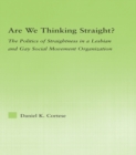 Are We Thinking Straight? : The Politics of Straightness in a Lesbian and Gay Social Movement Organization - eBook