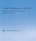 Like Parchment in the Fire : Literature and Radicalism in the English Civil War - eBook