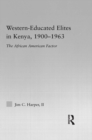 Western-Educated Elites in Kenya, 1900-1963 : The African American Factor - eBook
