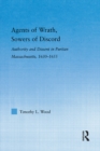 Agents of Wrath, Sowers of Discord : Authority and Dissent in Puritan Massachusetts, 1630-1655 - eBook