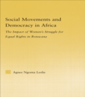 Social Movements and Democracy in Africa : The Impact of Women's Struggles for Equal Rights in Botswana - eBook