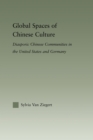 Global Spaces of Chinese Culture : Diasporic Chinese Communities in the United States and Germany - eBook