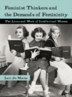Feminist Thinkers and the Demands of Femininity : The Lives and Work of Intellectual Women - eBook