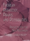 Freireian Pedagogy, Praxis, and Possibilities : Projects for the New Millennium - eBook