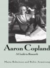 Aaron Copland : A Guide to Research - eBook