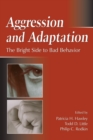 Aggression and Adaptation : The Bright Side to Bad Behavior - eBook