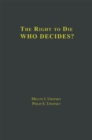 The Right to Die : V1 Definitions and Moral Perspectives: Death, Euthanasia, Suicide, and Living Wills, V2 Who Decides? Issues and Case Studies - eBook