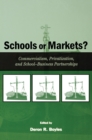 Schools or Markets? : Commercialism, Privatization, and School-business Partnerships - eBook