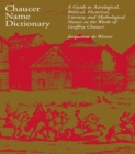 Chaucer Name Dictionary : A Guide to Astrological, Biblical, Historical, Literary, and Mythological Names in the Works of Geoffrey Chaucer - eBook