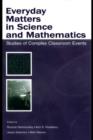 Everyday Matters in Science and Mathematics : Studies of Complex Classroom Events - eBook