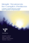 Simple Treatments for Complex Problems : A Flexible Cognitive Behavior Analysis System Approach To Psychotherapy - eBook