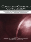 Consultee-Centered Consultation : Improving the Quality of Professional Services in Schools and Community Organizations - eBook
