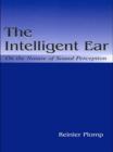 The Intelligent Ear : On the Nature of Sound Perception - eBook