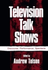 Television Talk Shows : Discourse, Performance, Spectacle - eBook