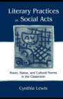 Literary Practices As Social Acts : Power, Status, and Cultural Norms in the Classroom - eBook