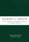 Talking to Adults : The Contribution of Multiparty Discourse to Language Acquisition - eBook