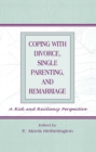 Coping With Divorce, Single Parenting, and Remarriage : A Risk and Resiliency Perspective - eBook