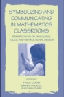 Symbolizing and Communicating in Mathematics Classrooms : Perspectives on Discourse, Tools, and Instructional Design - eBook