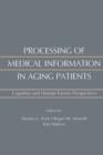 Processing of Medical information in Aging Patients : Cognitive and Human Factors Perspectives - eBook