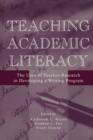 Teaching Academic Literacy : The Uses of Teacher-research in Developing A Writing Program - eBook